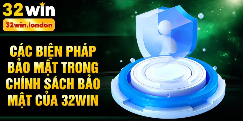 Các biện pháp bảo mật trong chính sách bảo mật của 32win