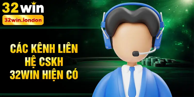 Các kênh liên hệ CSKH 32win hiện có