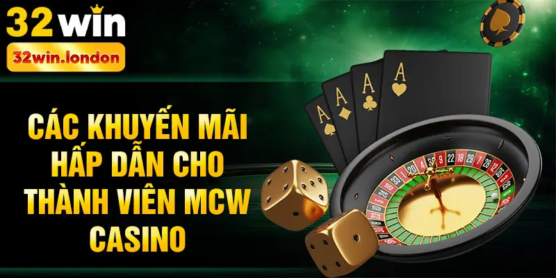 Các khuyến mãi hấp dẫn cho thành viên Mcw Casino