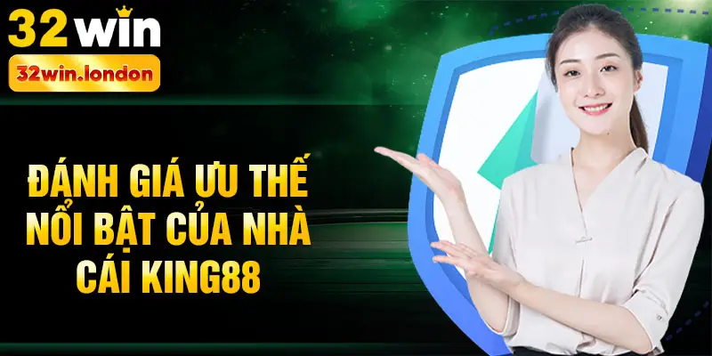 Đánh giá ưu thế nổi bật của nhà cái King88