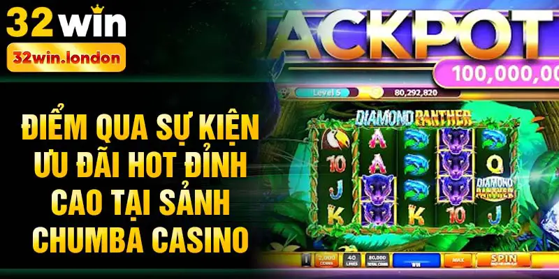 Điểm qua sự kiện ưu đãi hot đỉnh cao tại sảnh Chumba casino