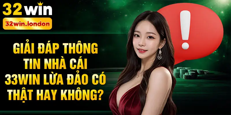Giải đáp thông tin nhà cái 33win lừa đảo có thật hay không?