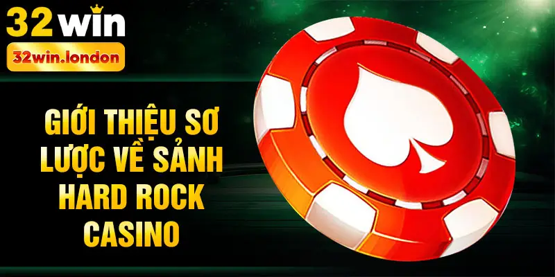 Giới thiệu sơ lược về sảnh Hard rock casino