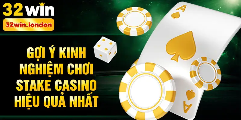 Gợi ý kinh nghiệm chơi Stake casino hiệu quả nhất