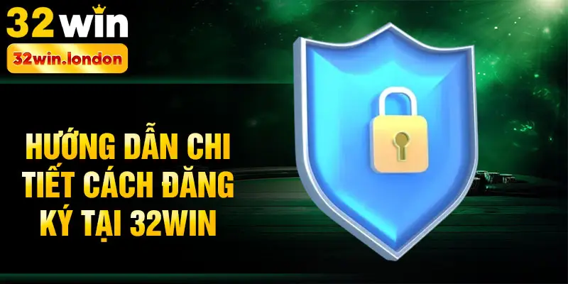 Hướng dẫn chi tiết cách đăng ký tại 32win