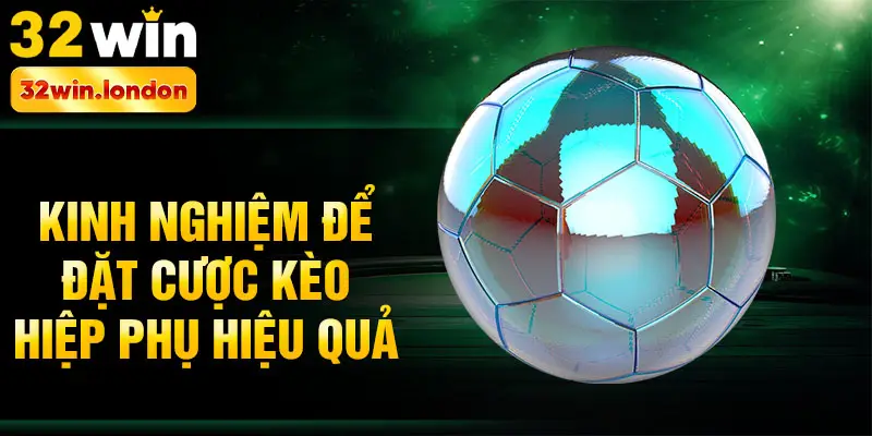 Kinh nghiệm để đặt cược kèo hiệp phụ hiệu quả