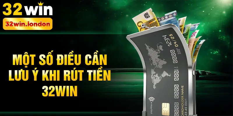 Một số điều cần lưu ý khi rút tiền 32win