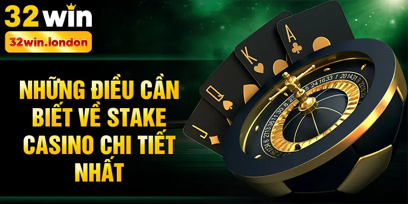 Những điều cần biết về Stake casino chi tiết nhất