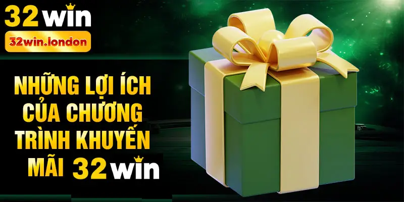 Những lợi ích của chương trình khuyến mãi 32win
