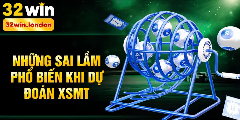 Những sai lầm phổ biến khi dự đoán xsmt