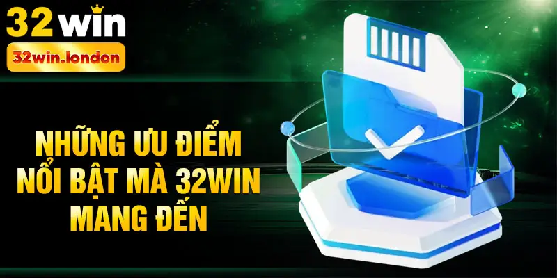 Những ưu điểm nổi bật mà 32win mang đến