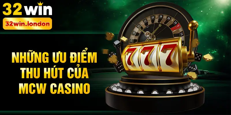 Những ưu điểm thu hút của Mcw Casino
