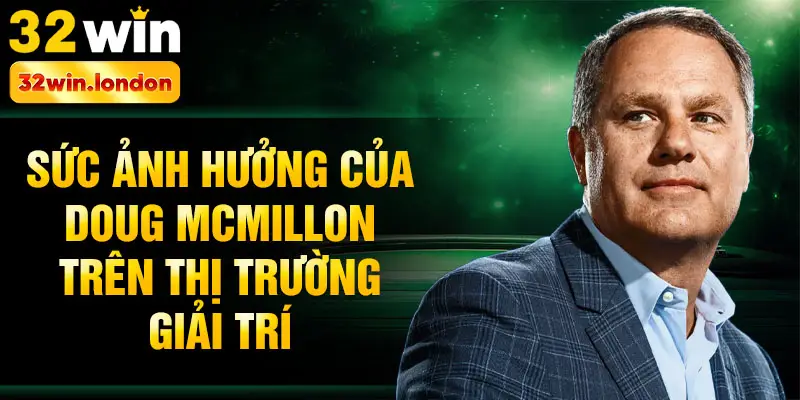 Sức ảnh hưởng của Doug McMillon trên thị trường giải trí
