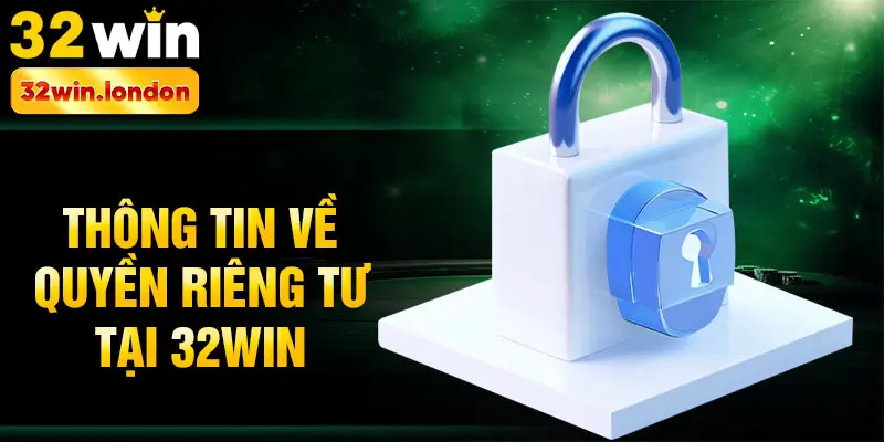 Thông tin về quyền riêng tư tại 32win