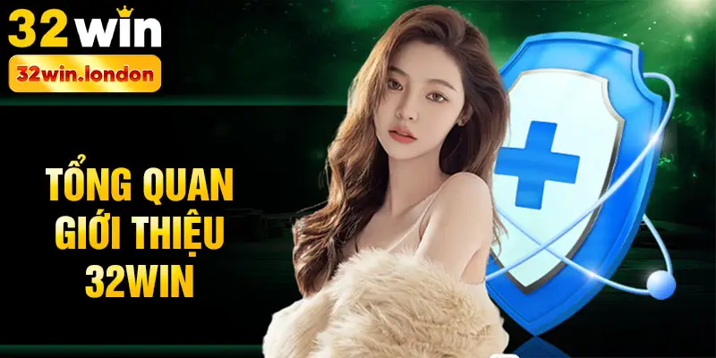 Tổng quan giới thiệu 32win