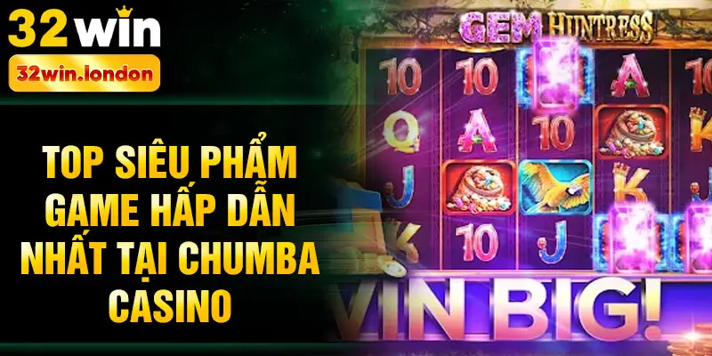 Top siêu phẩm game hấp dẫn nhất tại Chumba casino