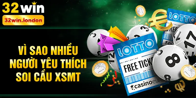 Vì sao nhiều người yêu thích soi cầu xsmt
