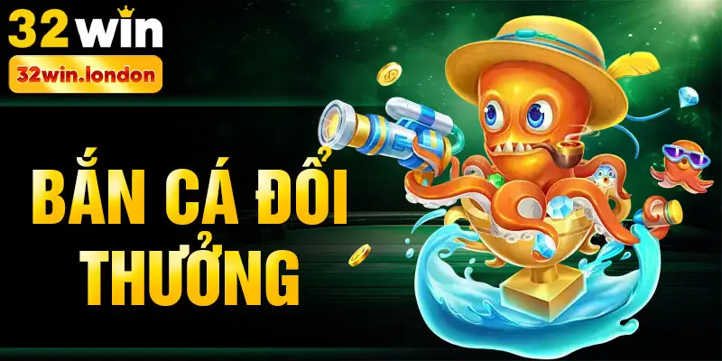 Bắn cá đổi thưởng