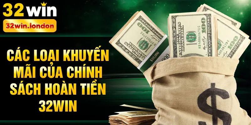 Các loại khuyến mãi của chính sách hoàn tiền 32win