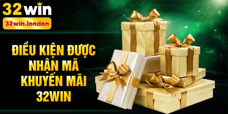 Điều kiện được nhận mã khuyến mãi 32win