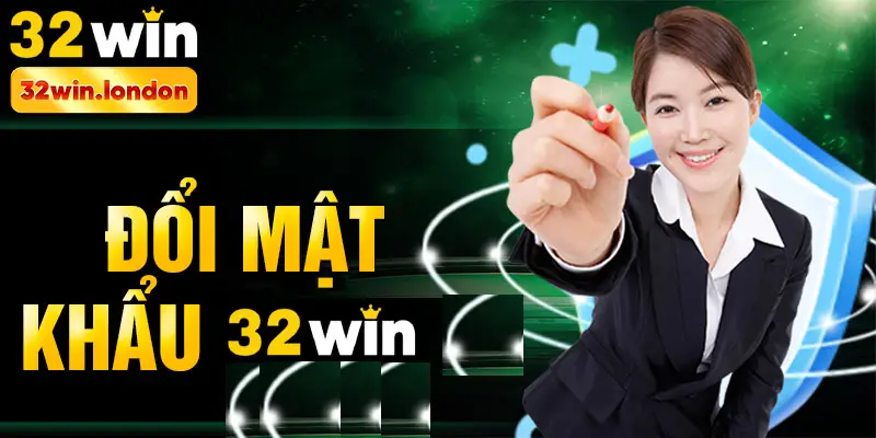 đổi mật khẩu 32win