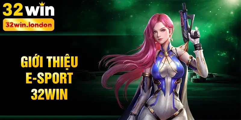 Giới thiệu E-sport 32win