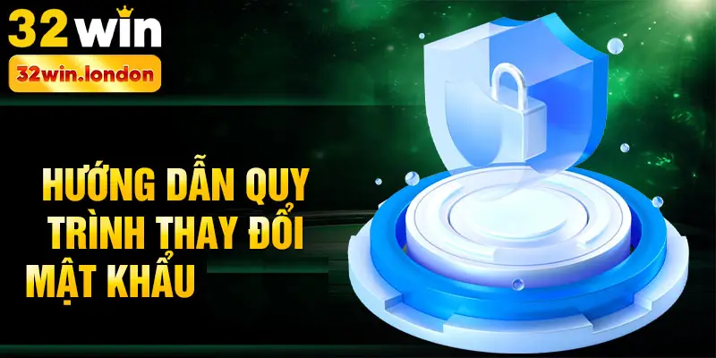 Hướng dẫn quy trình thay đổi mật khẩu 32win