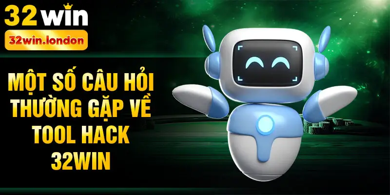 Một số câu hỏi thường gặp về tool hack 32win