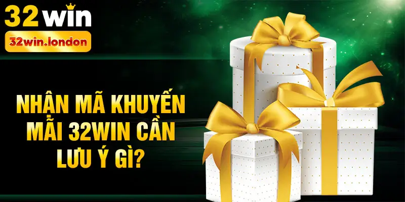 Nhận mã khuyến mãi 32win cần lưu ý gì?