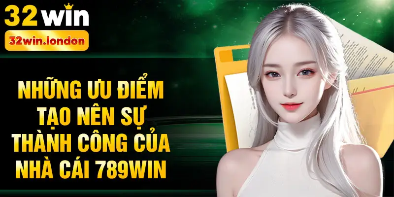 Những ưu điểm tạo nên sự thành công của nhà cái 789win