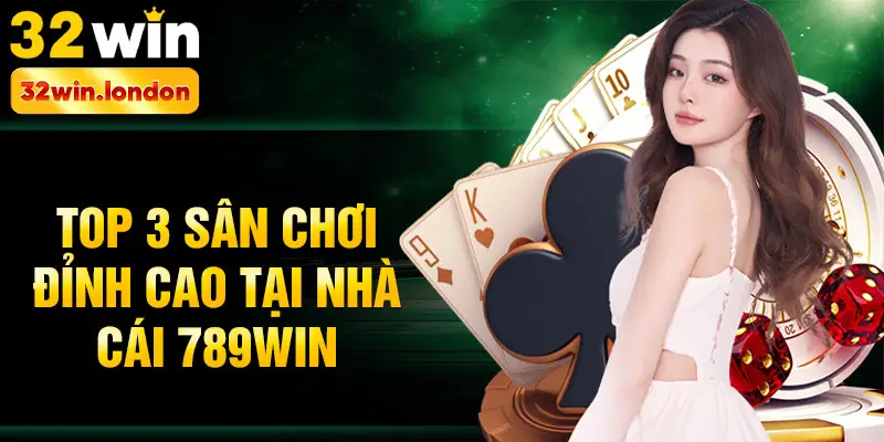 Top 3 sân chơi đỉnh cao tại nhà cái 789win